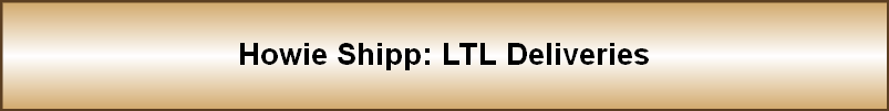 Howie Shipp: LTL Deliveries