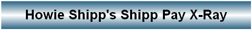 Howie Shipp's Shipp Pay X-Ray